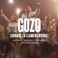 Gozo (Aunque Lo Llamen Locura) | ft. Jacobo Ramos | Gateway Worship Español